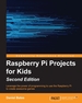 Raspberry Pi Projects for Kids-Second Edition