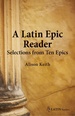 A Latin Epic Reader: Selections From Ten Epics