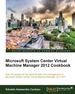 Microsoft System Center Virtual Machine Manager 2012 Cookbook