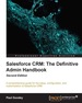 Salesforce Crm: the Definitive Admin Handbook Second Edition