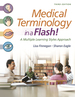 Medical Terminology in a Flash! a Multiple Learning Styles Approach