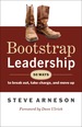 Bootstrap Leadership: 50 Ways to Break Out, Take Charge, and Move Up