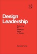 Design Leadership: Securing the Strategic Value of Design