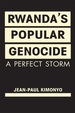 Rwanda's Popular Genocide: a Perfect Storm