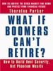 What If Boomers Can't Retire? : How to Build Real Security, Not Phantom Wealth