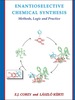 Enantioselective Chemical Synthesis: Methods, Logic, and Practice