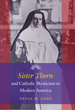 Sister Thorn and Catholic Mysticism in Modern America