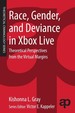 Race, Gender, and Deviance in Xbox Live: Theoretical Perspectives From the Virtual Margins