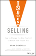 Inbound Selling: How to Change the Way You Sell to Match How People Buy