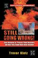 Still Going Wrong! : Case Histories of Process Plant Disasters and How They Could Have Been Avoided