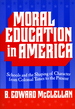 Moral Education in America: Schools and the Shaping of Character From Colonial Times to the Present