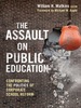 The Assault on Public Education: Confronting the Politics of Corporate School Reform