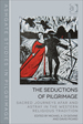 The Seductions of Pilgrimage: Sacred Journeys Afar and Astray in the Western Religious Tradition