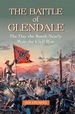 The Battle of Glendale: the Day the South Nearly Won the Civil War