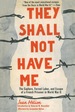 They Shall Not Have Me: the Capture, Forced Labor, and Escape of a French Prisoner in World War II