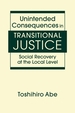 Unintended Consequences in Transitional Justice: Social Recovery at the Local Level
