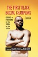 The First Black Boxing Champions: Essays on Fighters of the 1800s to the 1920s