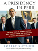 A Presidency in Peril: the Inside Story of Obama's Promise, Wall Street's Power, and the Struggle to Control Our Economic Future