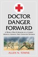 Doctor Danger Forward: a World War II Memoir of a Combat Medical Aidman, First Infantry Division