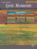 Lyric Moments: Complete Collection: 22 Expressive Piano Solos for Intermediate to Late Intermediate Pianists