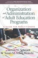 Organization and Administration of Adult Education Programs: a Guide for Practitioners