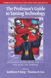 The Professor's Guide to Taming Technology: Leveraging Digital Media, Web 2.0 and More for Learning