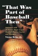 "That Was Part of Baseball Then": Interviews With 24 Former Major League Baseball Players, Coaches and Managers