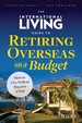 The International Living Guide to Retiring Overseas on a Budget: How to Live Well on $25, 000 a Year