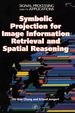 Symbolic Projection for Image Information Retrieval and Spatial Reasoning: Theory, Applications and Systems for Image Information Retrieval and Spatial Reasoning