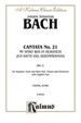 Cantata No. 21--Ich Hatte Viel Bekmmernis (I Had Much Grief): for Satb Solo, Satb Chorus/Choir and Orchestra With English Text (Choral Score)