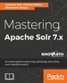 Mastering Apache Solr 7. X