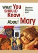 What You Should Know About Mary