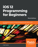 Ios 12 Programming for Beginners