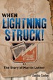 When Lightning Struck! : the Story of Martin Luther