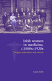 Irish Women in Medicine, C.1880s-1920s