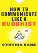 How to Communicate Like a Buddhist