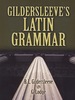 Gildersleeve's Latin Grammar