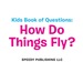 Kids Book of Questions: How Do Things Fly?