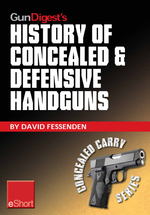 Gun Digest's History of Concealed & Defensive Handguns Eshort