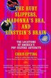 The Ruby Slippers, Madonna's Bra, and Einstein's Brain