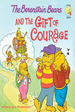 The Berenstain Bears and the Gift of Courage