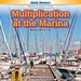 Multiplication at the Marina