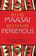 Being Maasai, Becoming Indigenous