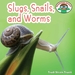 Slugs, Snails and Worms