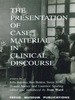 The Presentation of Case Material in Clinical Discourse