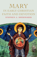 Mary in Early Christian Faith and Devotion