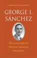 George I. Snchez: the Long Fight for Mexican American Integration