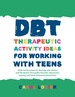 Dbt Therapeutic Activity Ideas for Working With Teens