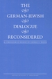 The German-Jewish Dialogue Reconsidered