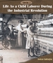 Life as a Child Laborer During the Industrial Revolution